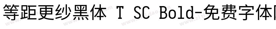 等距更纱黑体 T SC Bold字体转换